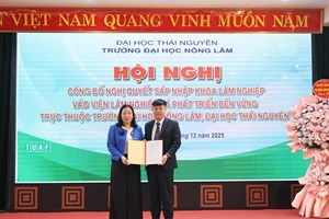 Công bố Nghị quyết sáp nhập Khoa Lâm nghiệp vào Viện Lâm nghiệp và Phát triển bền vững